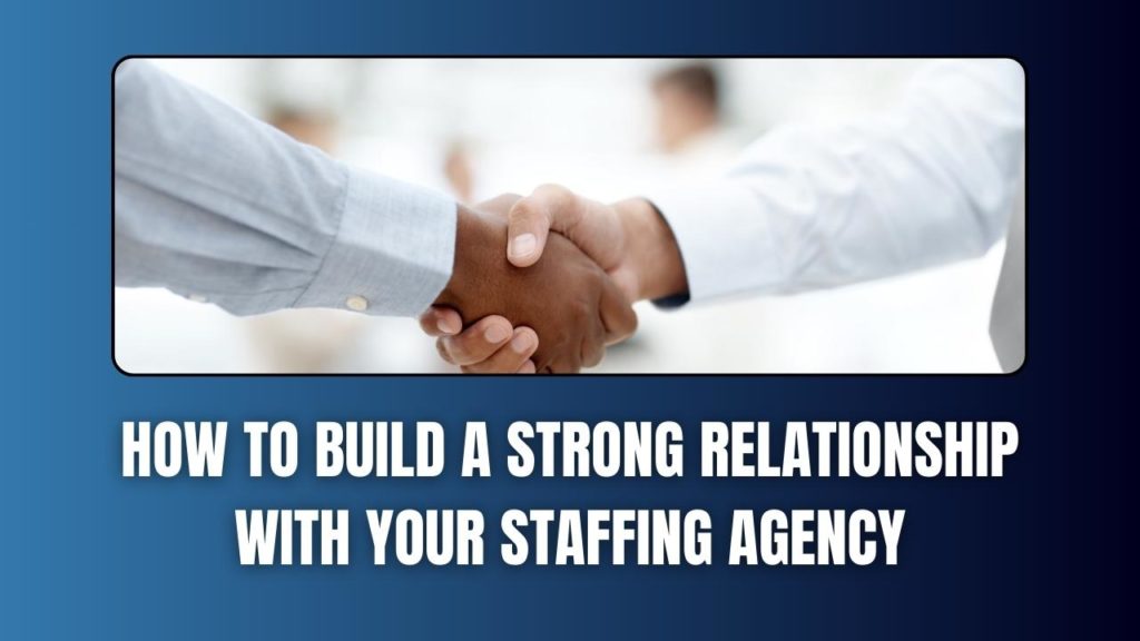 HOW TO BUILD A STRONG RELATIONSHIP WITH YOUR STAFFING AGENCY